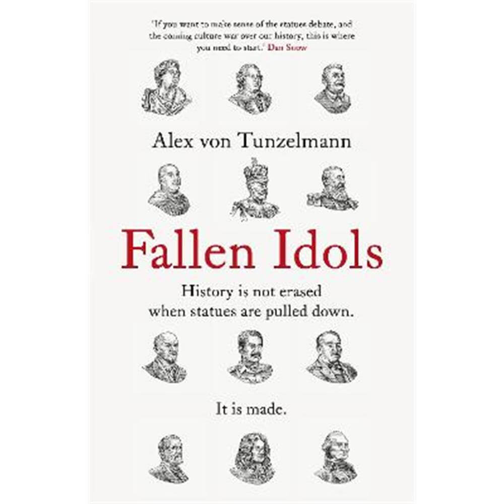Fallen Idols: History is not erased when statues are pulled down. It is made. (Paperback) - Alex von Tunzelmann